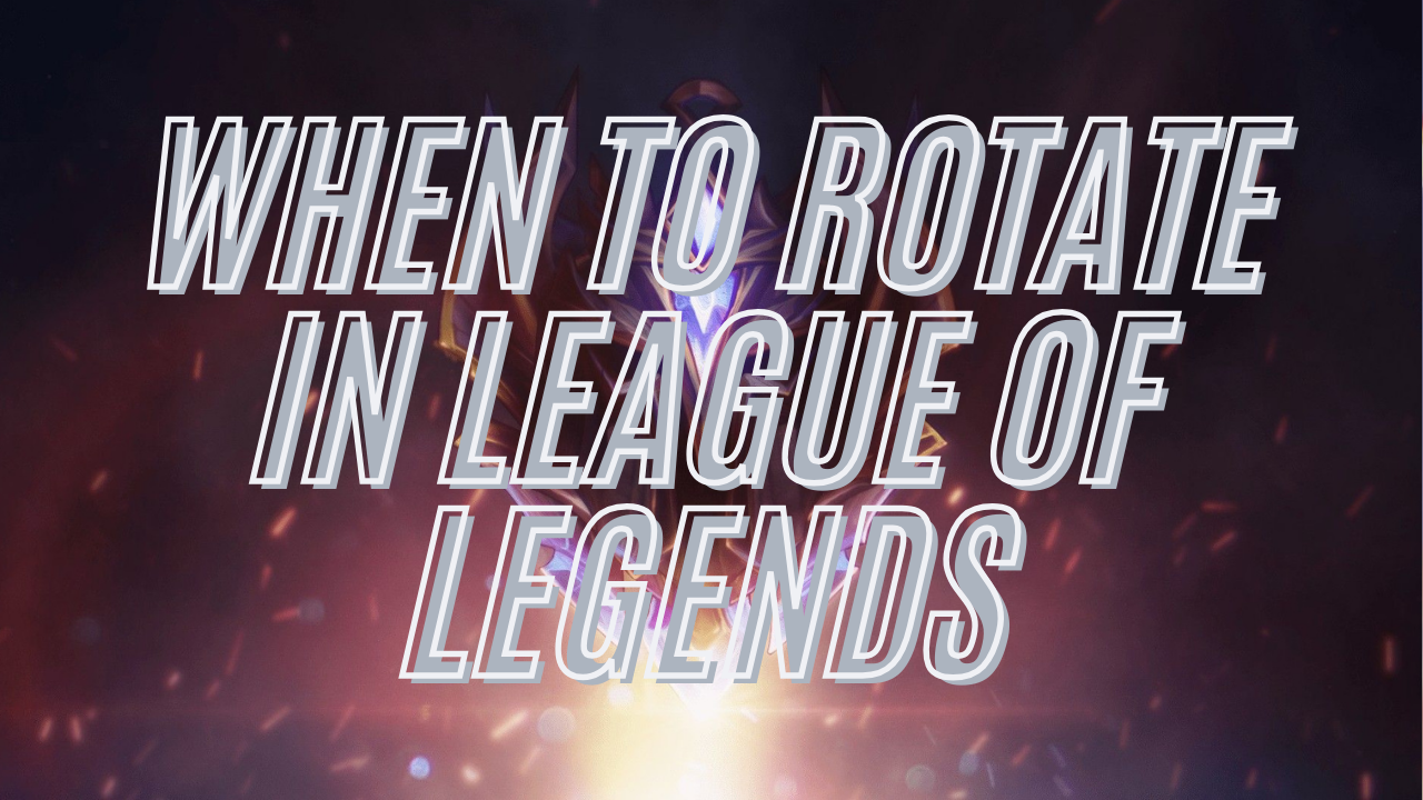 How and When To Rotate in League of Legends? Full Guide